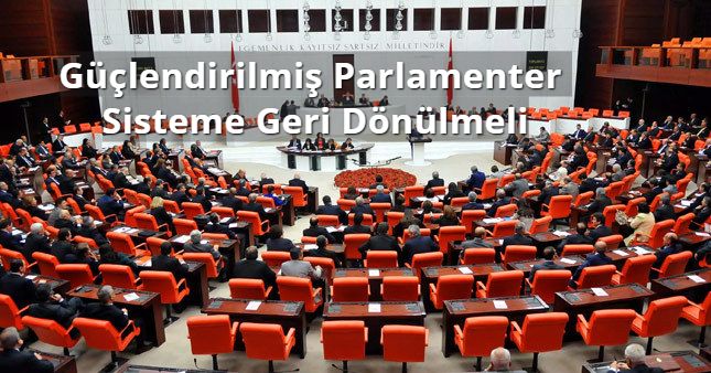 Güçlendirilmiş Parlamenter Sisteme Geri Dönülmeli