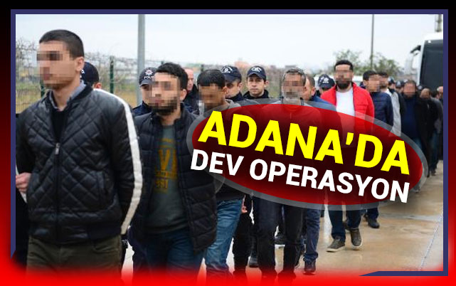 Adana'da Büyük Operasyon