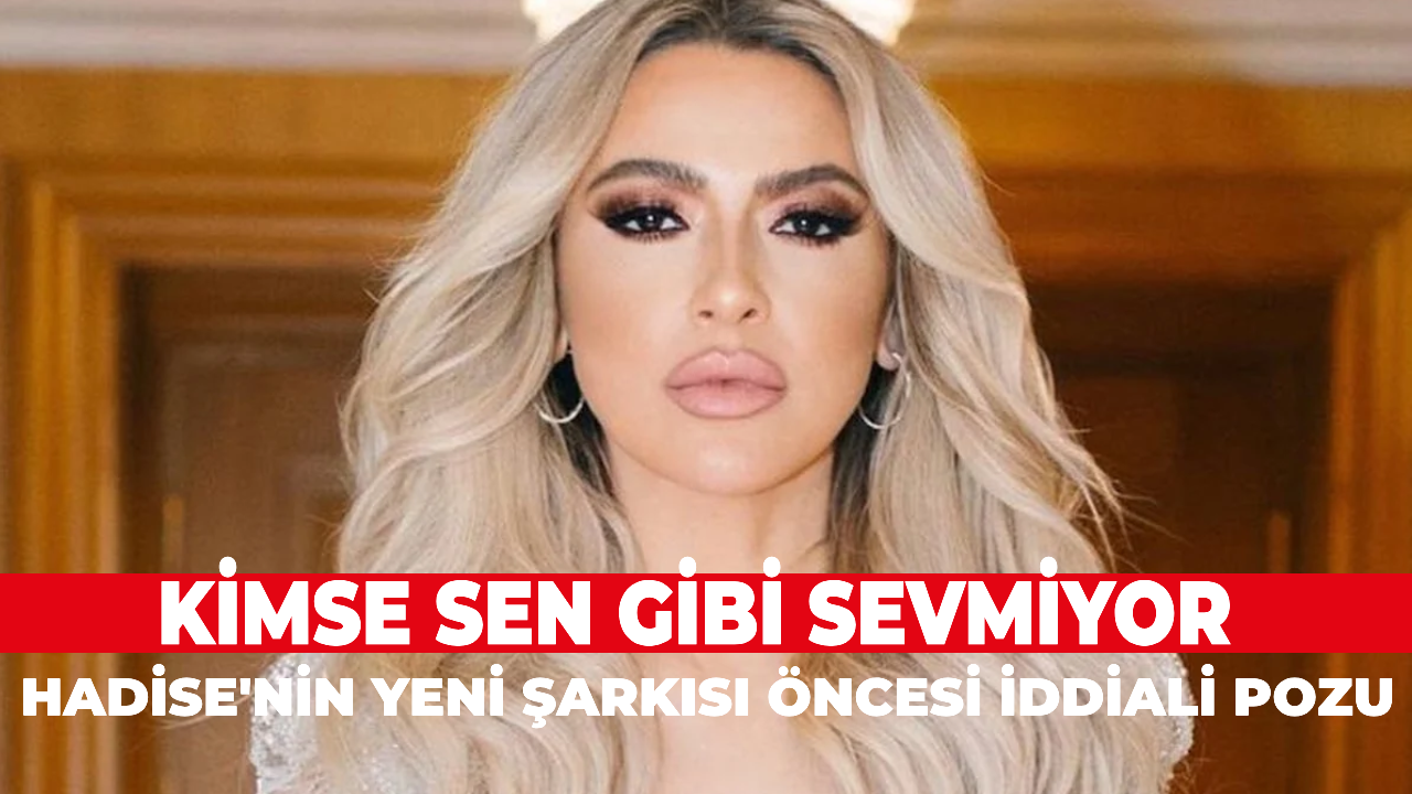 Hadise'nin yeni şarkısı öncesi iddialı pozu: 'Kimse sen gibi sevmiyor'