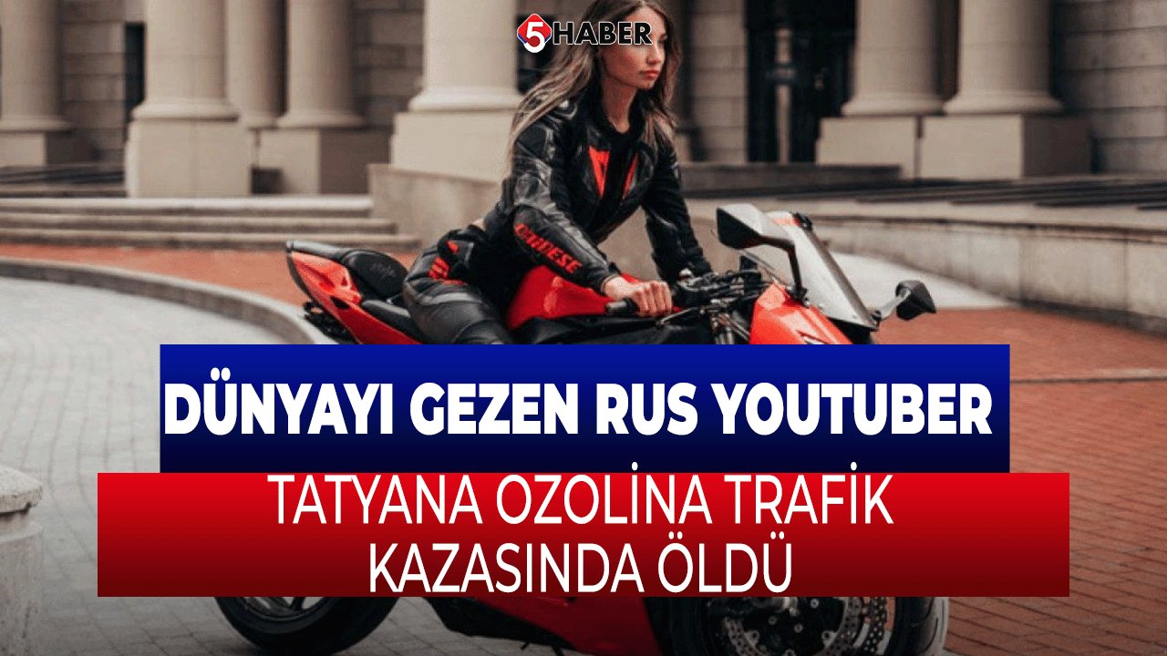 Dünyayı Gezen Rus YouTuber Tatyana Ozolina'nın Türkiye'deki Trajik Sonu