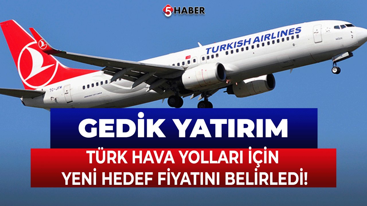 Gedik Yatırım, Türk Hava Yolları İçin Yeni Hedef Fiyatını Belirledi!