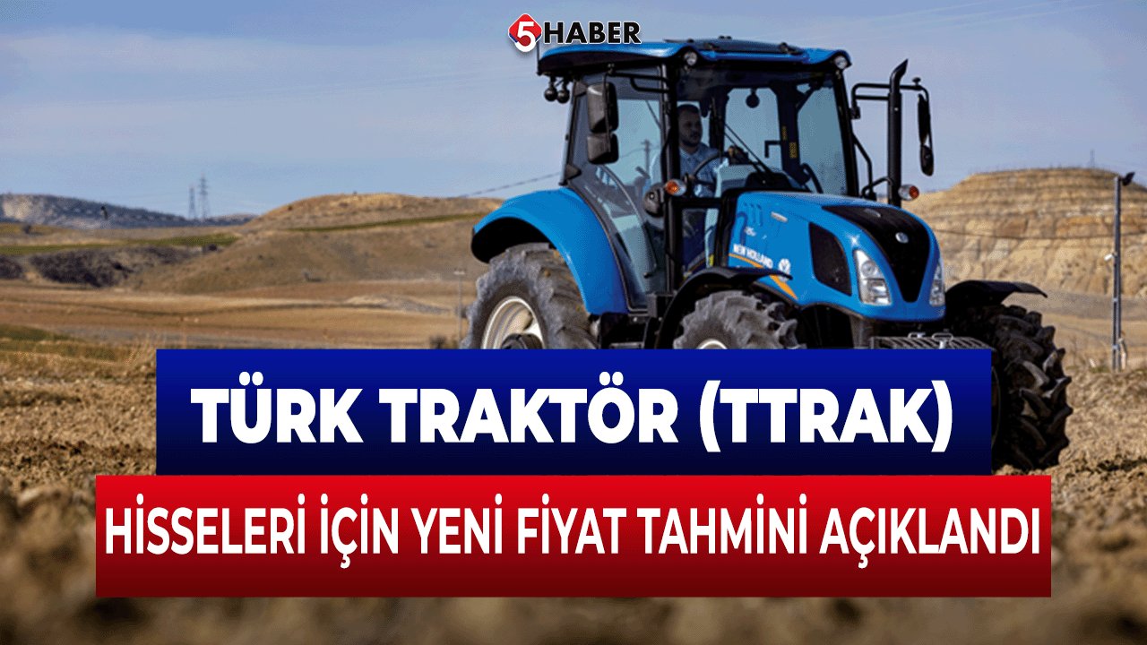 Türk Traktör (TTRAK) Hisseleri İçin Yeni Fiyat Tahmini Açıklandı