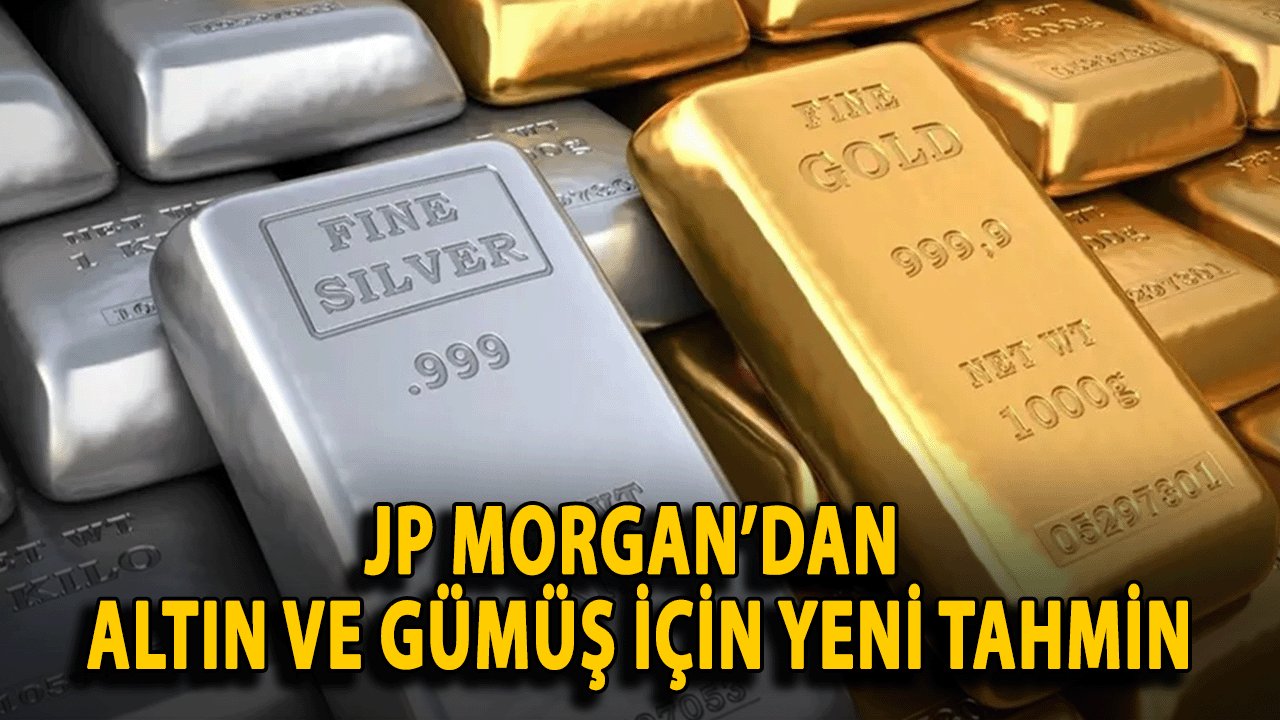 JP Morgan’dan Altın ve Gümüş İçin Yeni Tahmin: Fiyat Hedefleri Yükseldi