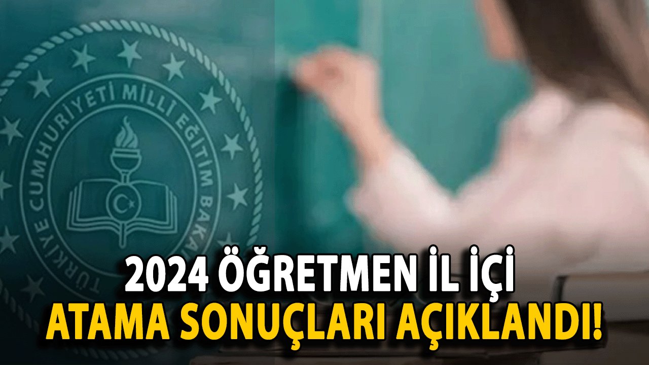 2024 Öğretmen il içi Atama Sonuçları Açıklandı!