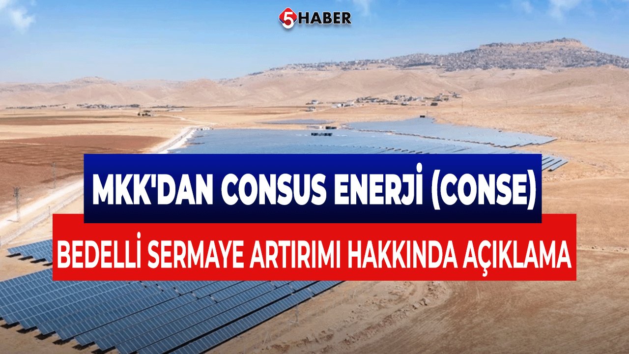 MKK'dan Consus Enerji (CONSE) Bedelli Sermaye Artırımı Hakkında Açıklama