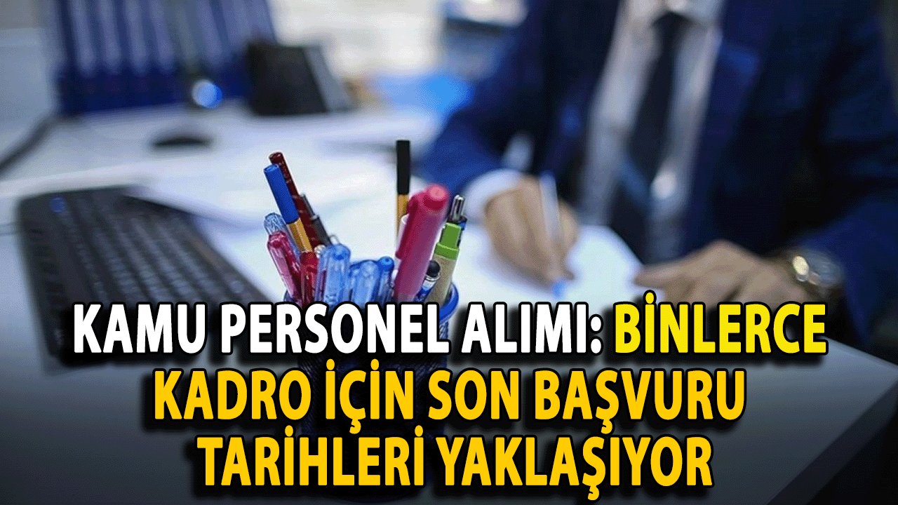 Kamu Personel Alımı: Binlerce Kadro İçin Son Başvuru Tarihleri Yaklaşıyor