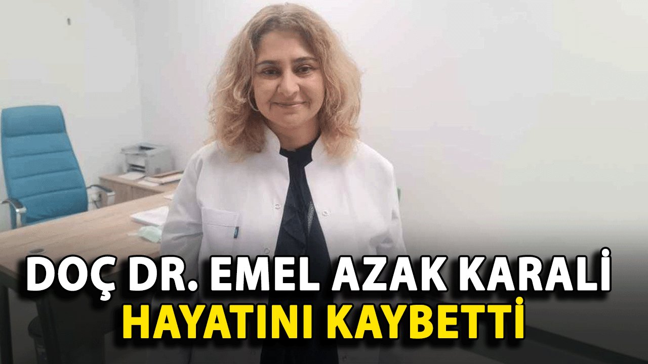 Doç Dr. Emel Azak Karali Hayatını Kaybetti