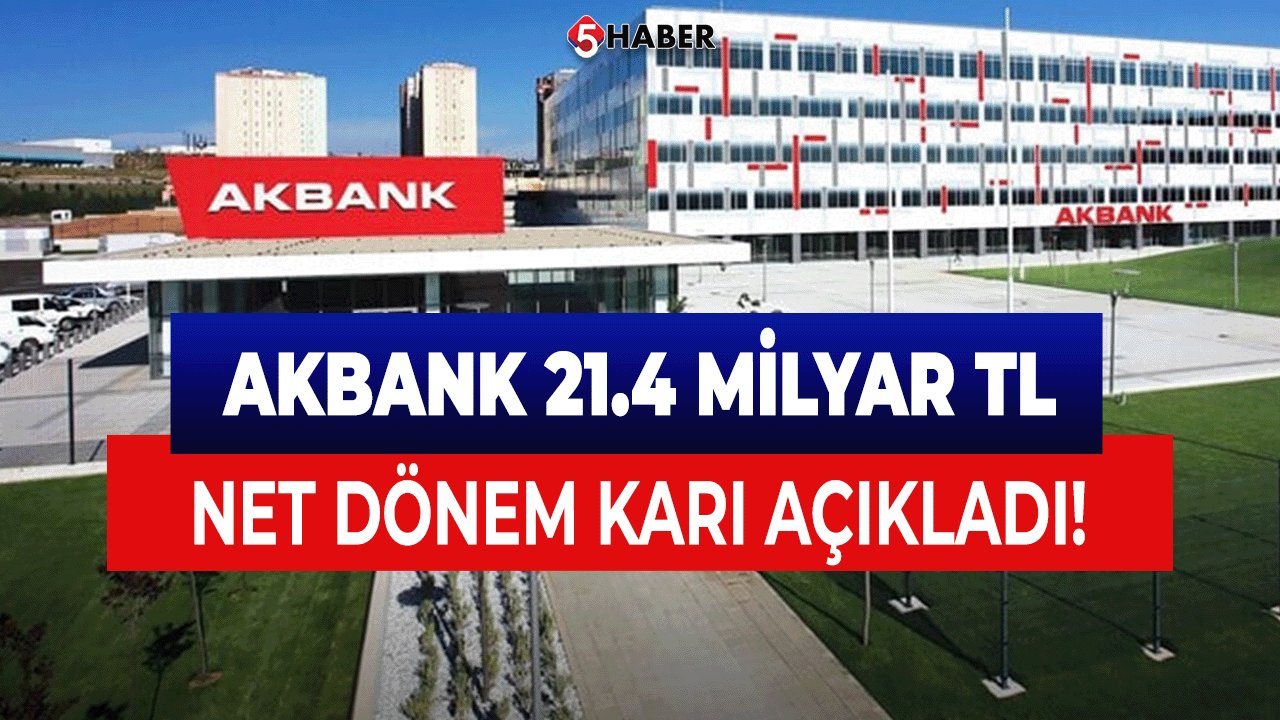 Akbank 2024 İkinci Çeyrek Karını Açıkladı: 21.4 Milyar TL Net Kar