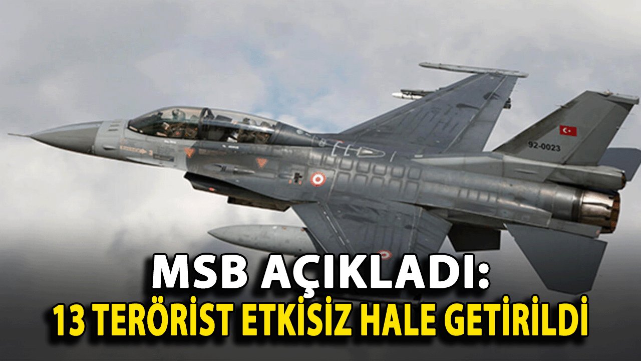 MSB'den Kritik Hava Operasyonu: Irak'ın Kuzeyinde 13 Terörist Etkisiz Hale Getirildi