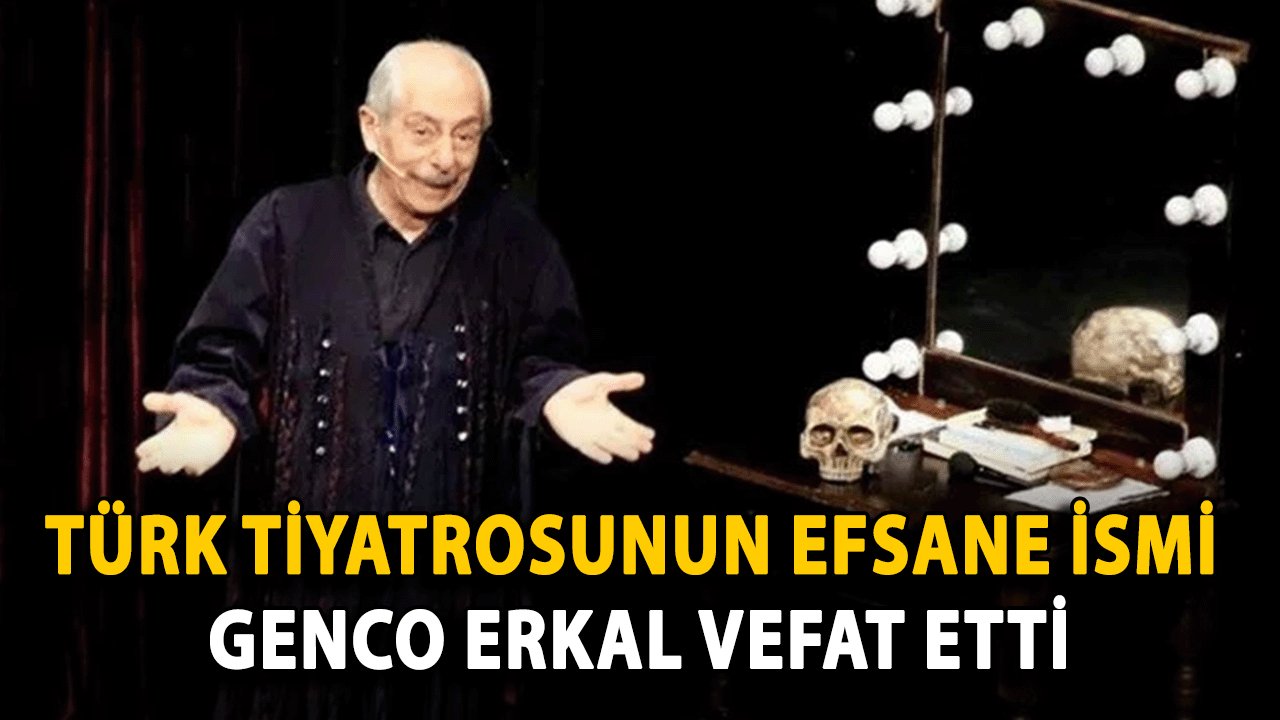 Türk Tiyatrosunun Efsane İsmi Genco Erkal Vefat Etti