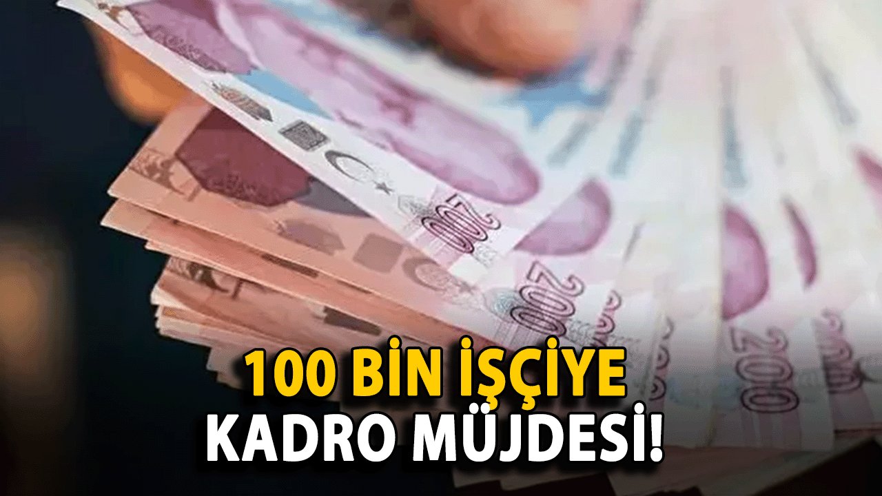 100 Bin İşçiye Kadro Müjdesi! Taşeron, Belediye Şirket, Ücretli Öğretmen ve TYP'liler İçin Detaylar