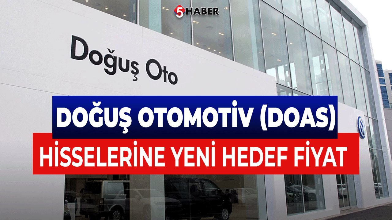 Doğuş Otomotiv (DOAS) Hisselerine Yeni Hedef Fiyat ve Tavsiye