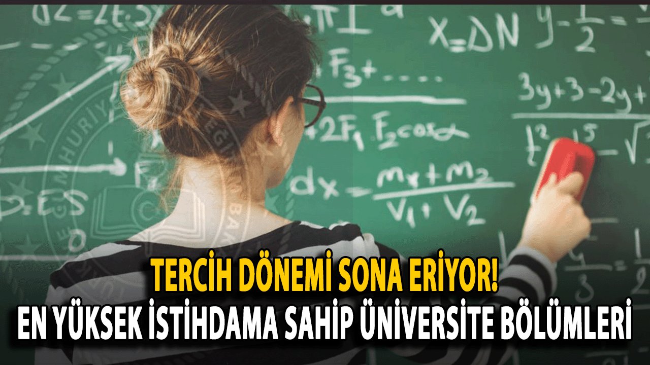 Tercih Dönemi Sona Eriyor! En Yüksek İstihdama Sahip Üniversite Bölümleri