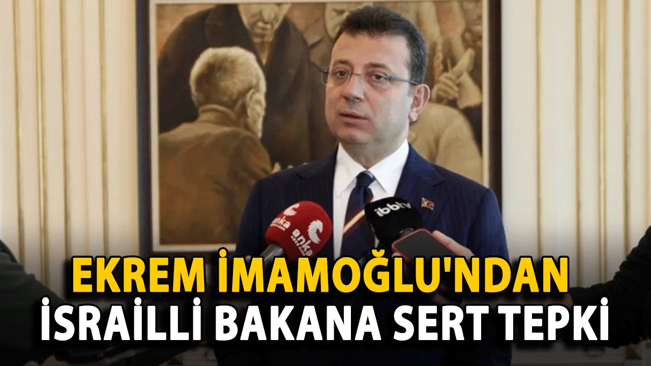 Ekrem İmamoğlu'ndan İsrailli Bakana Sert Tepki: "Demokrasiyi Sizden Öğrenecek Değiliz"