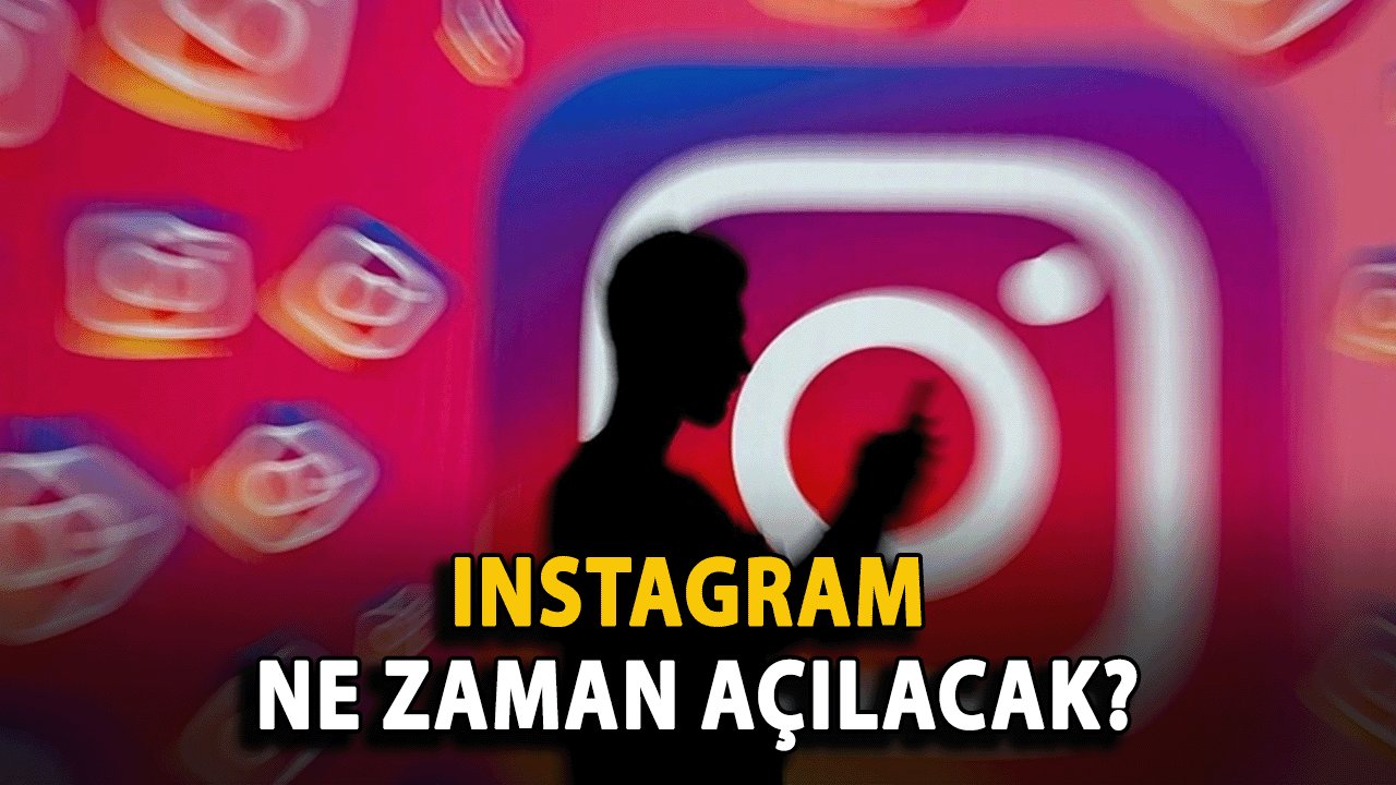 Instagram Ne Zaman Açılacak? Erişim Yasağı Ne Zaman Kalkacak?