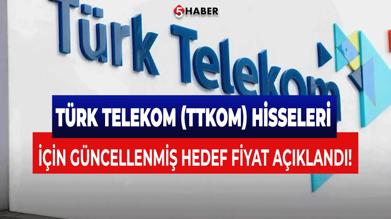 Türk Telekom (TTKOM) Hisseleri İçin Güncellenmiş Hedef Fiyat Açıklandı!