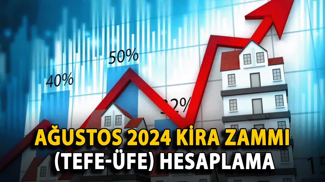 Ağustos 2024 Kira Artışı (TEFE-ÜFE) Hesaplama | TÜİK Ağustos Enflasyon Verileriyle Kira Oranları Belirlendi Mi, Ne Kadar Arttı?