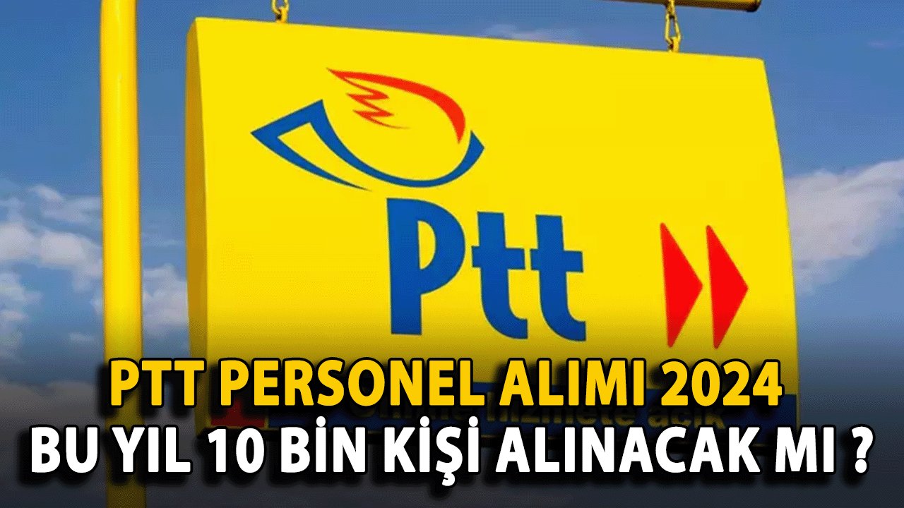 PTT Personel Alımı 2024: Bu Yıl 10 Bin Kişi Alınacak mı, Şartlar Neler?