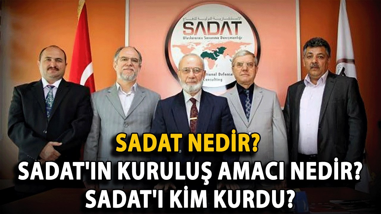 Sadat Nedir? Sadat'ın Kuruluş amacı nedir? Sadat'ı Kim Kurdu?