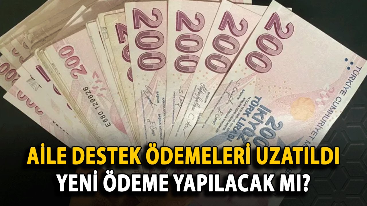 Aile Destek Ödemeleri Uzatıldı: Yeni Ödeme Yapılacak Mı?