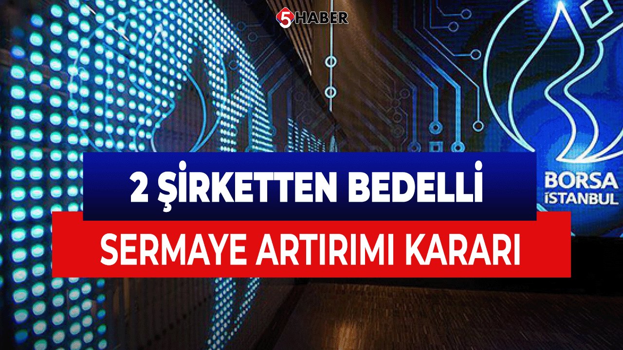 2 Şirketten Bedelli Sermaye Artırımı Kararı