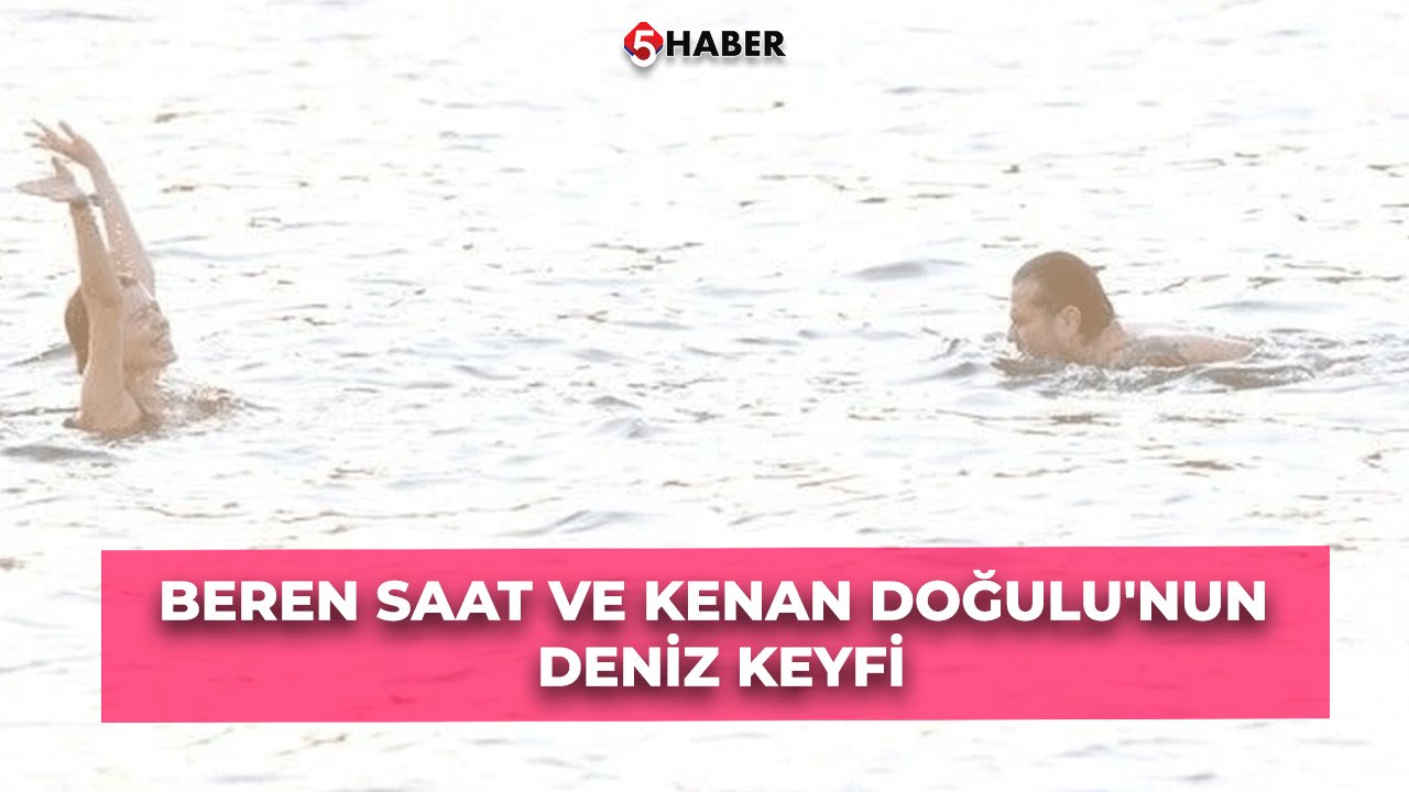 Beren Saat ve Kenan Doğulu'nun Deniz Keyfi