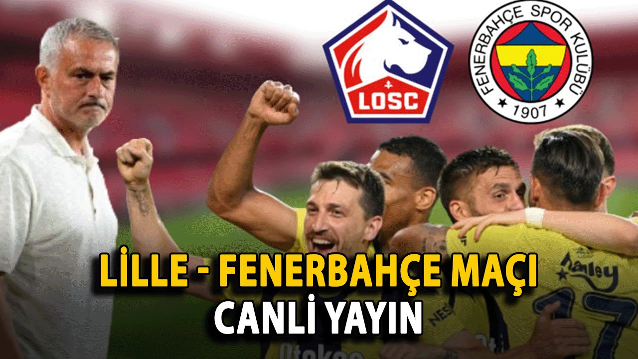 Lille - Fenerbahçe maçını canlı yayınlayacak yabancı kanallar | Lille - Fenerbahçe maçı hangi kanallarda şifresiz olacak? Lille - Fenerbahçe maçına dair canlı yayın bilgileri