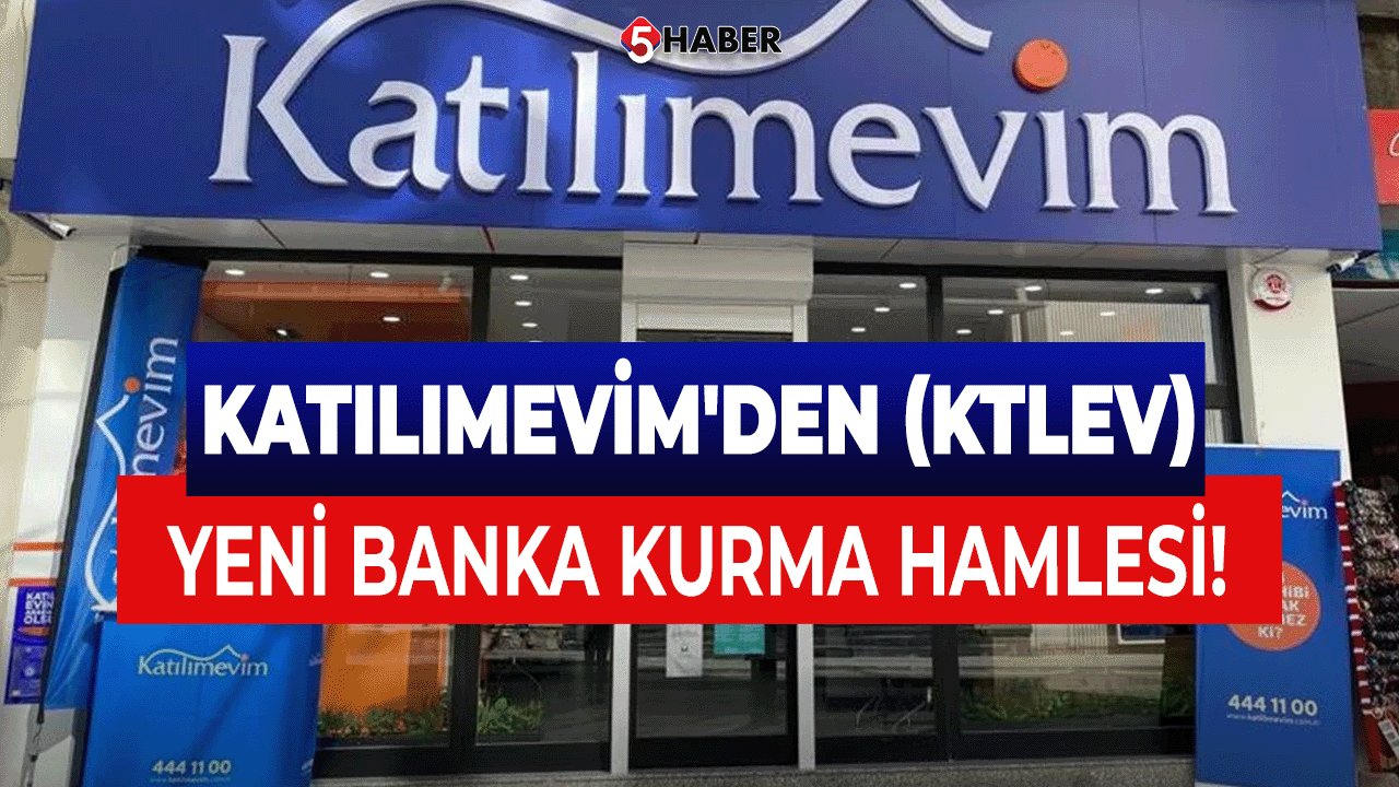 Katılımevim'den (KTLEV) Yeni Banka Kurma Hamlesi!