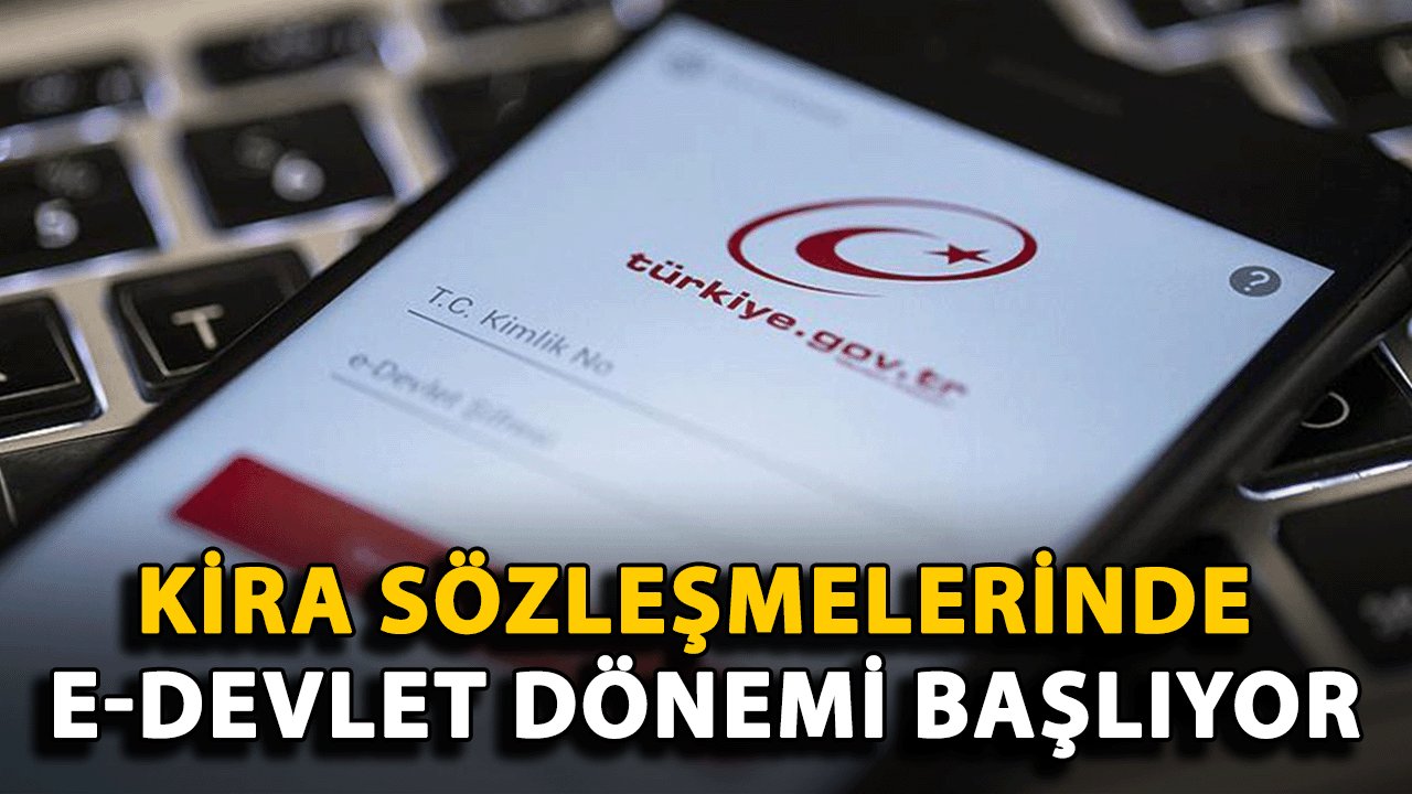 Kira Sözleşmelerinde e-Devlet Dönemi Başlıyor