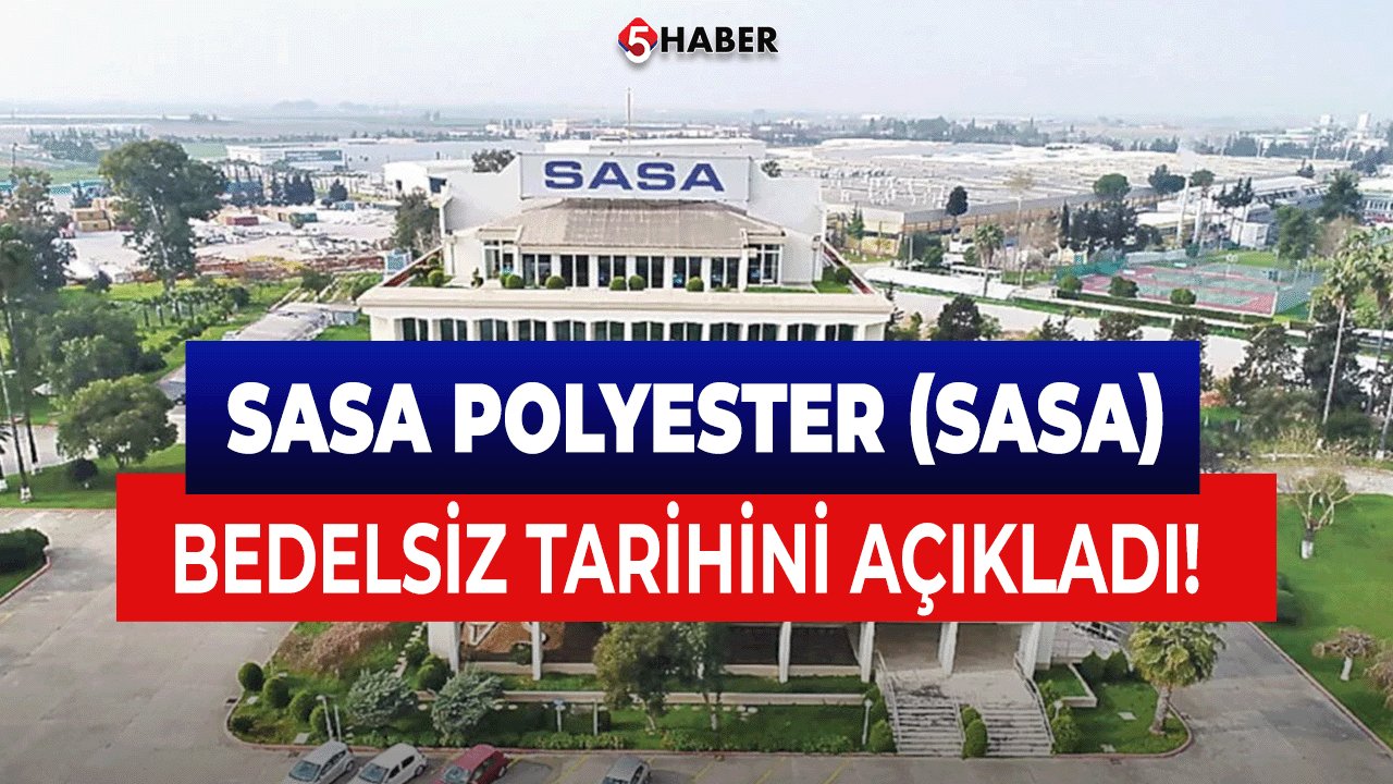 SASA Polyester (SASA) Bedelsiz Tarihini Açıkladı! 12 Ağustos'ta Başlıyor