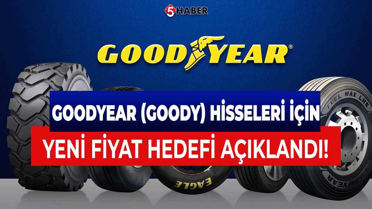 Goodyear (GOODY) Hisseleri İçin Yeni Fiyat Hedefi Açıklandı!