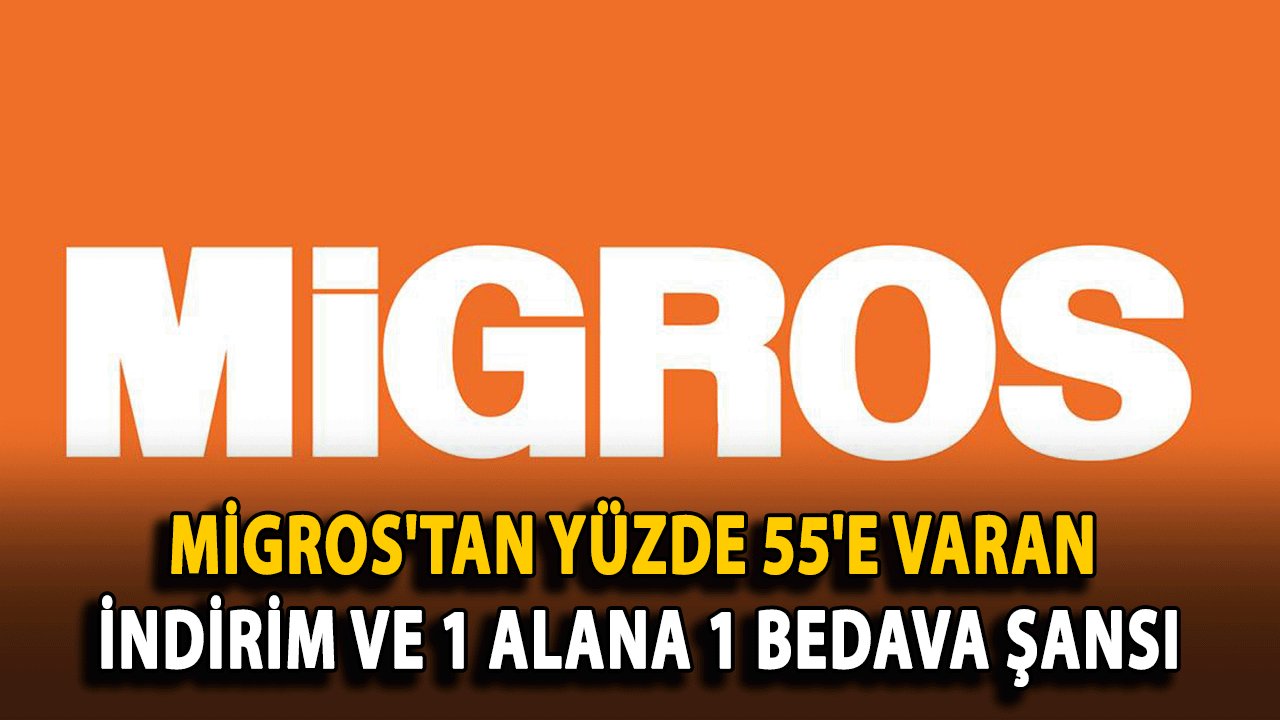 Migros'tan Yüzde 55'e Varan İndirim ve 1 Alana 1 Bedava Şansı