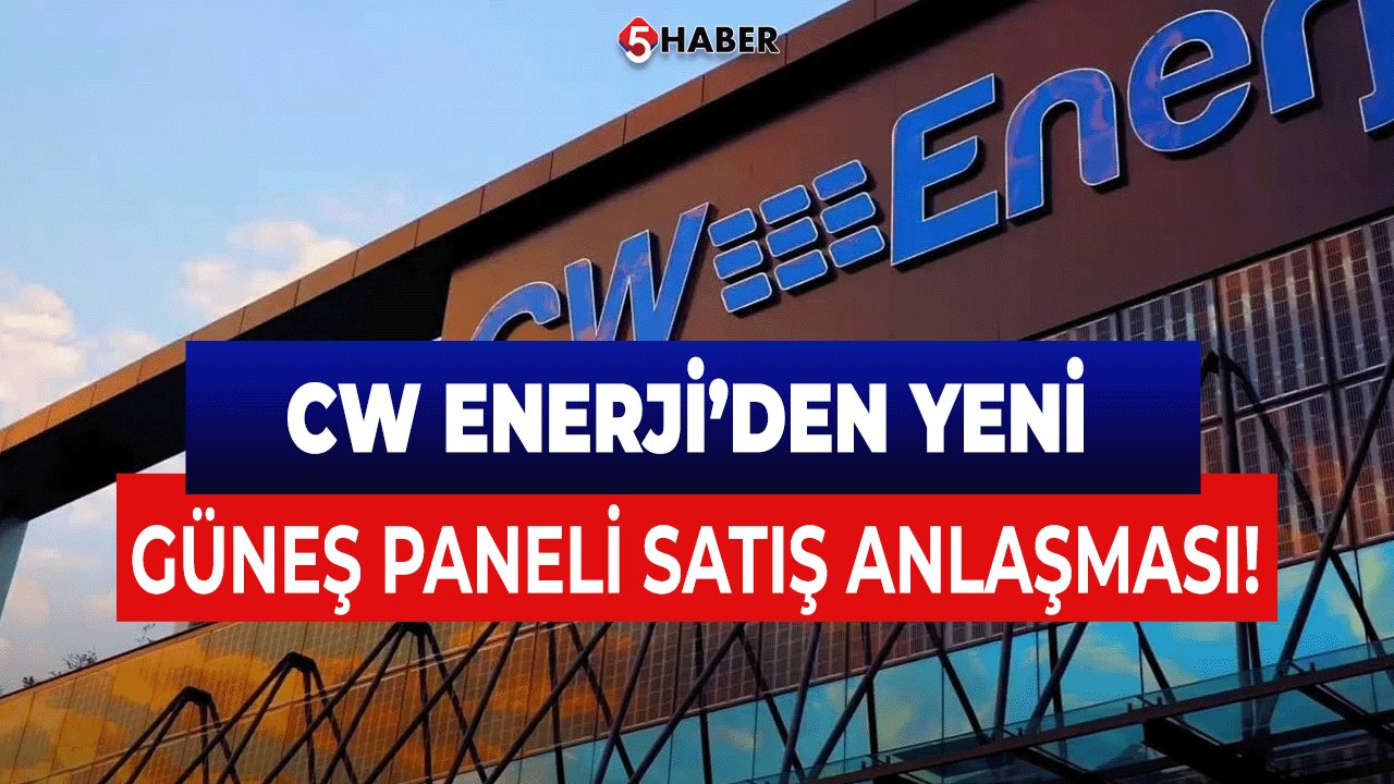 CW Enerji (CWENE) yeni anlaşma açıkladı!