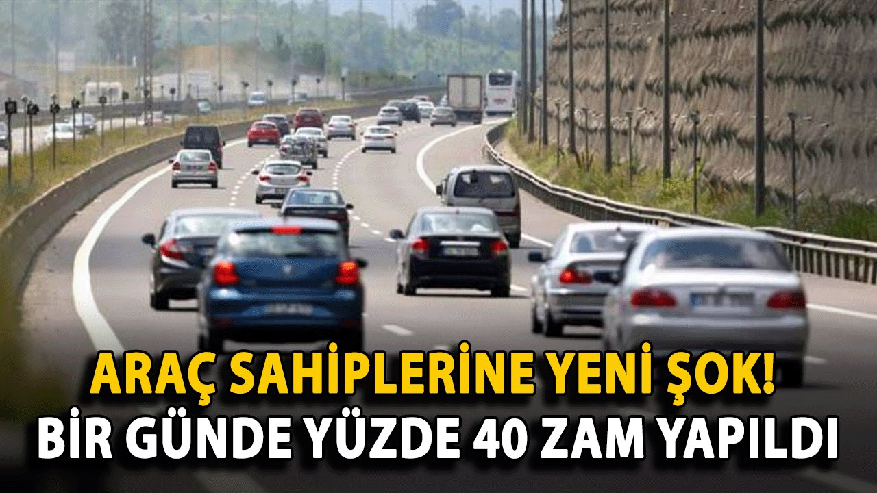 Araç Sahiplerine Yeni Şok! Bir günde Yüzde 40 Zam yapıldı