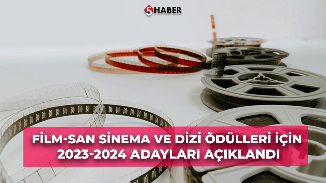 Film-San Sinema Ve Dizi Ödülleri İçin 2023-2024 Adayları Açıklandı