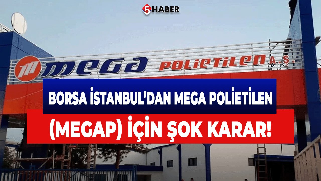 Borsa İstanbul’dan Mega Polietilen (MEGAP) İçin Şok Karar!