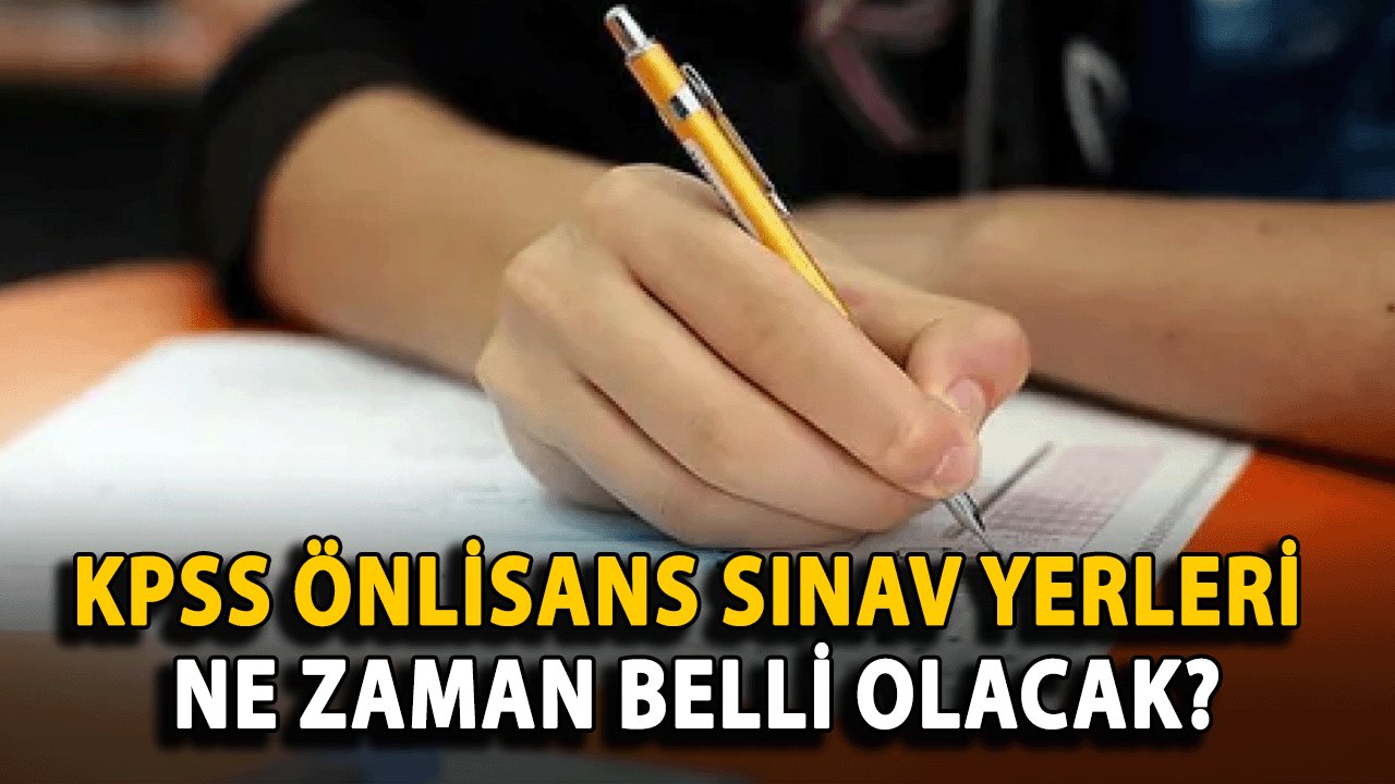 KPSS Önlisans Sınav Yerleri Ne Zaman Belli Olacak? İşte Merak Edilenler...