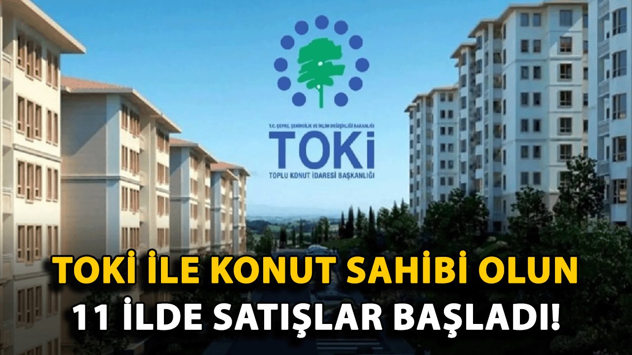 TOKİ İle Konut Sahibi Olun: 11 İlde Satışlar Başladı!