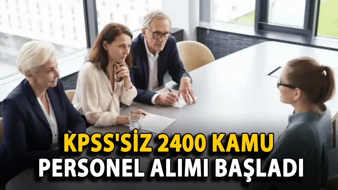 KPSS'siz 2400 Kamu Personel Alımı Başladı: Hangi Şehirlerde ve Nasıl Başvuru Yapılır?