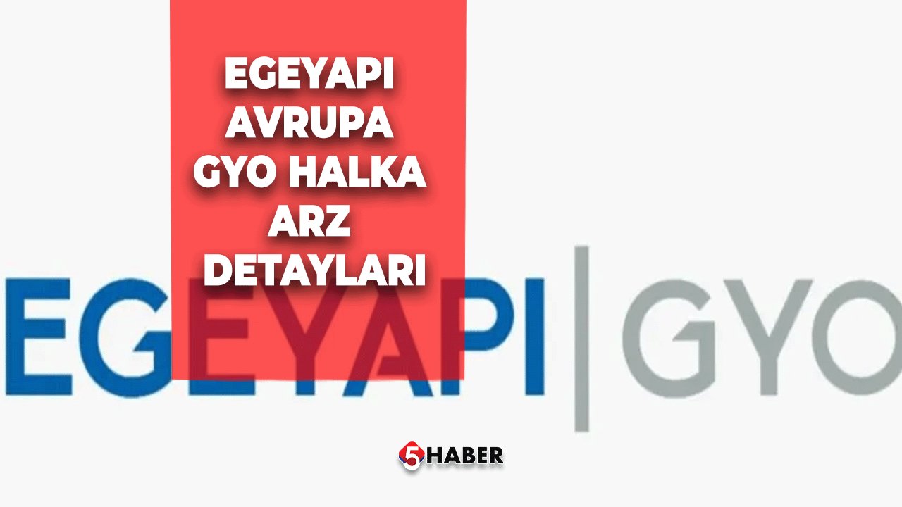 EgeYapı Avrupa GYO Halka Arz Detayları