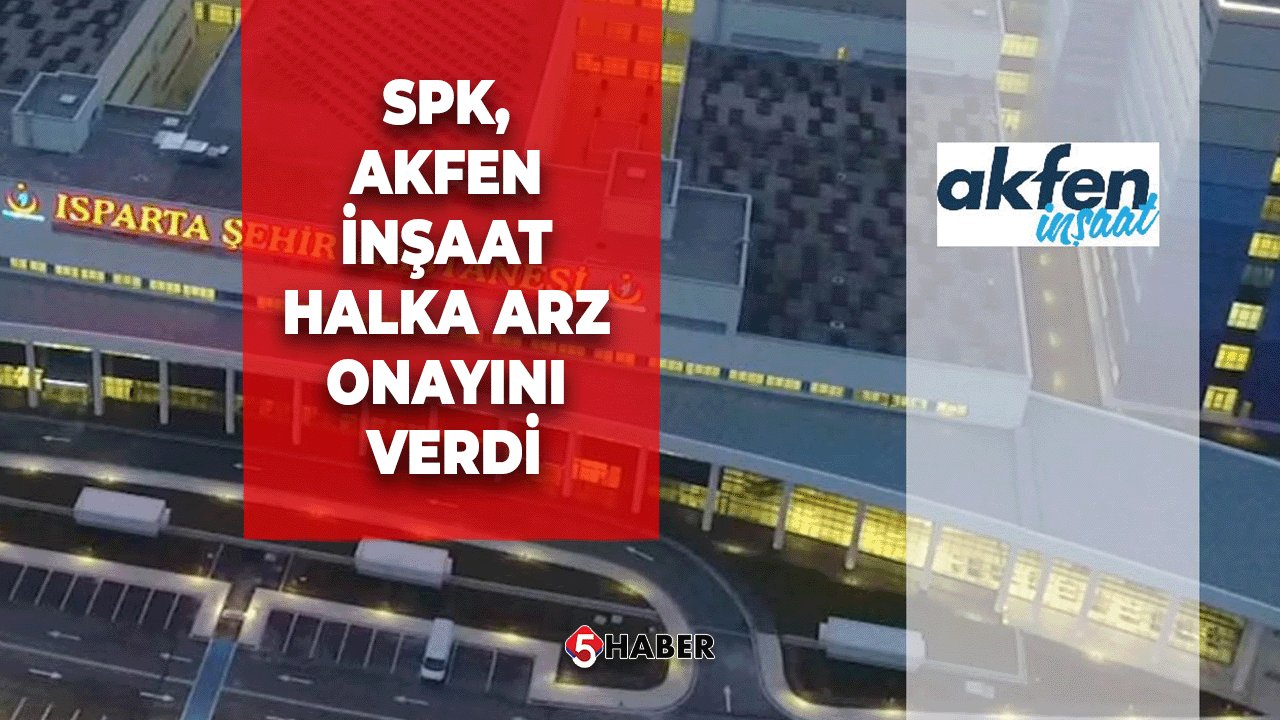 SPK, Akfen İnşaat Halka Arz Onayını Verdi