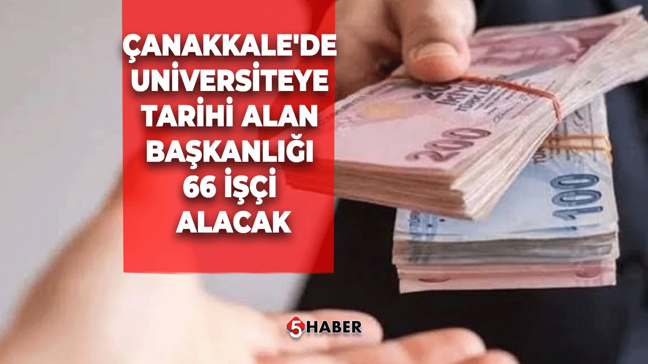 Çanakkale'de Universiteye Tarihi Alan Başkanlığı 66 İşçi Alacak